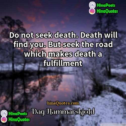 Dag Hammarskjold Quotes | Do not seek death. Death will find
